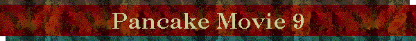 Pancake Movie 9