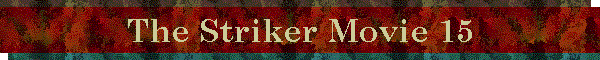 The Striker Movie 15