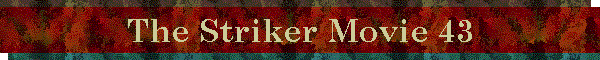 The Striker Movie 43