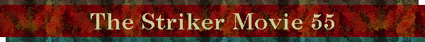 The Striker Movie 55