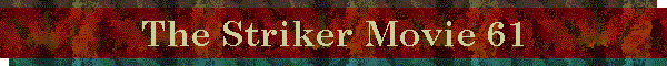 The Striker Movie 61
