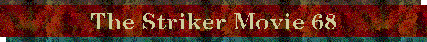 The Striker Movie 68