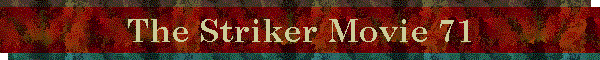 The Striker Movie 71