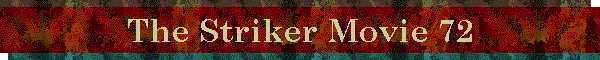 The Striker Movie 72