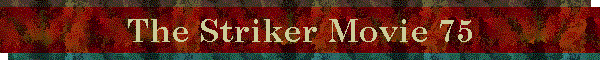 The Striker Movie 75