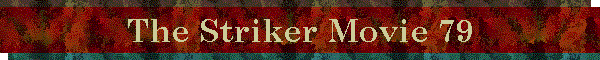 The Striker Movie 79