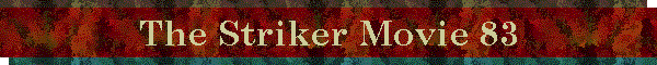 The Striker Movie 83