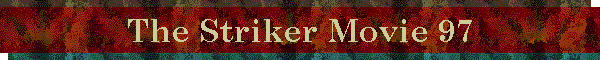 The Striker Movie 97